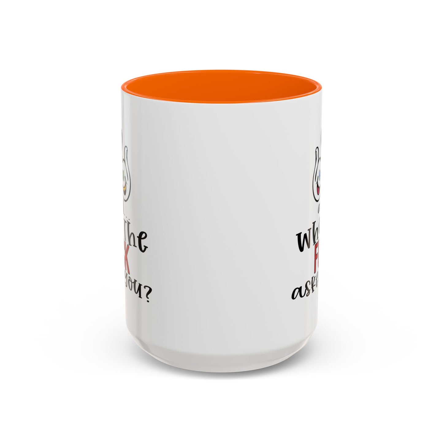 Adult Mug - And Who The Fuck Asked You
