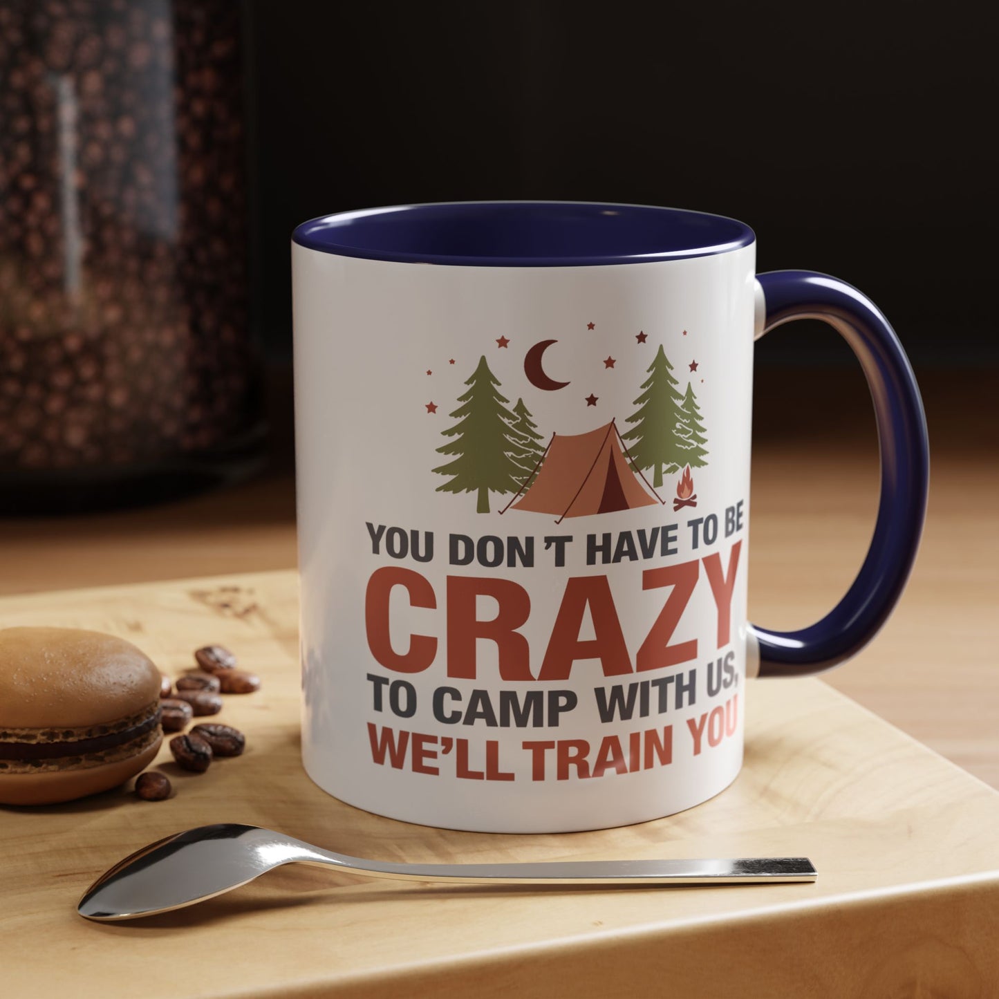 Humor Mug - You Don't Have to Be Crazy to Camp With Us
