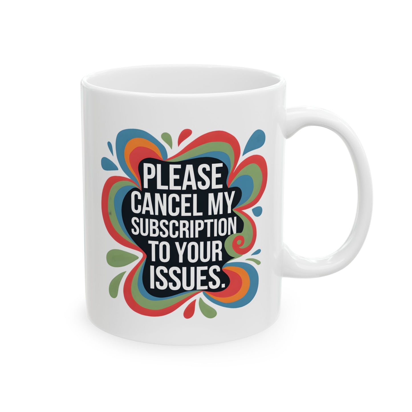 Humor Mug - Please cancel My Subscription