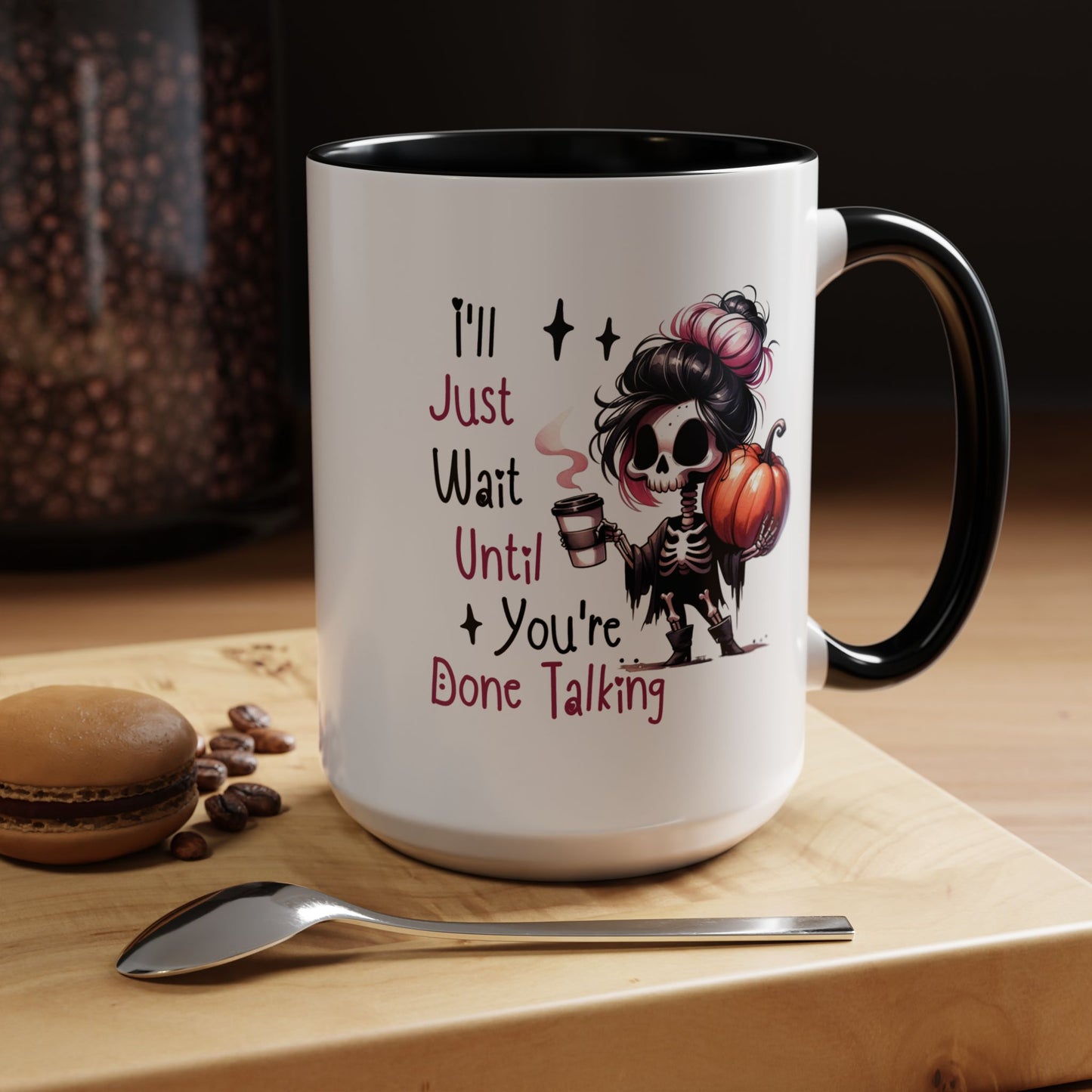 Humor Mug - I'll Just Have To Wait