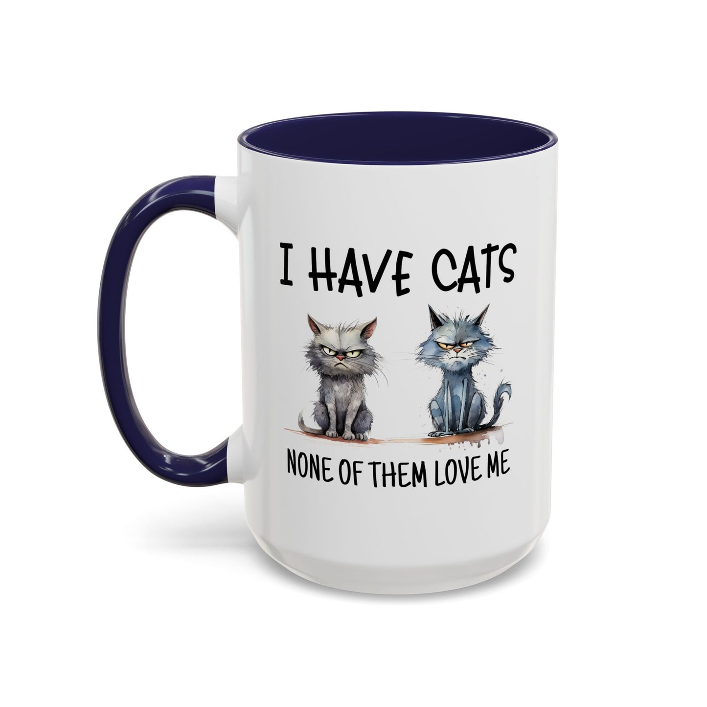 Humor Mug - I Have Cats None of Them Love Me