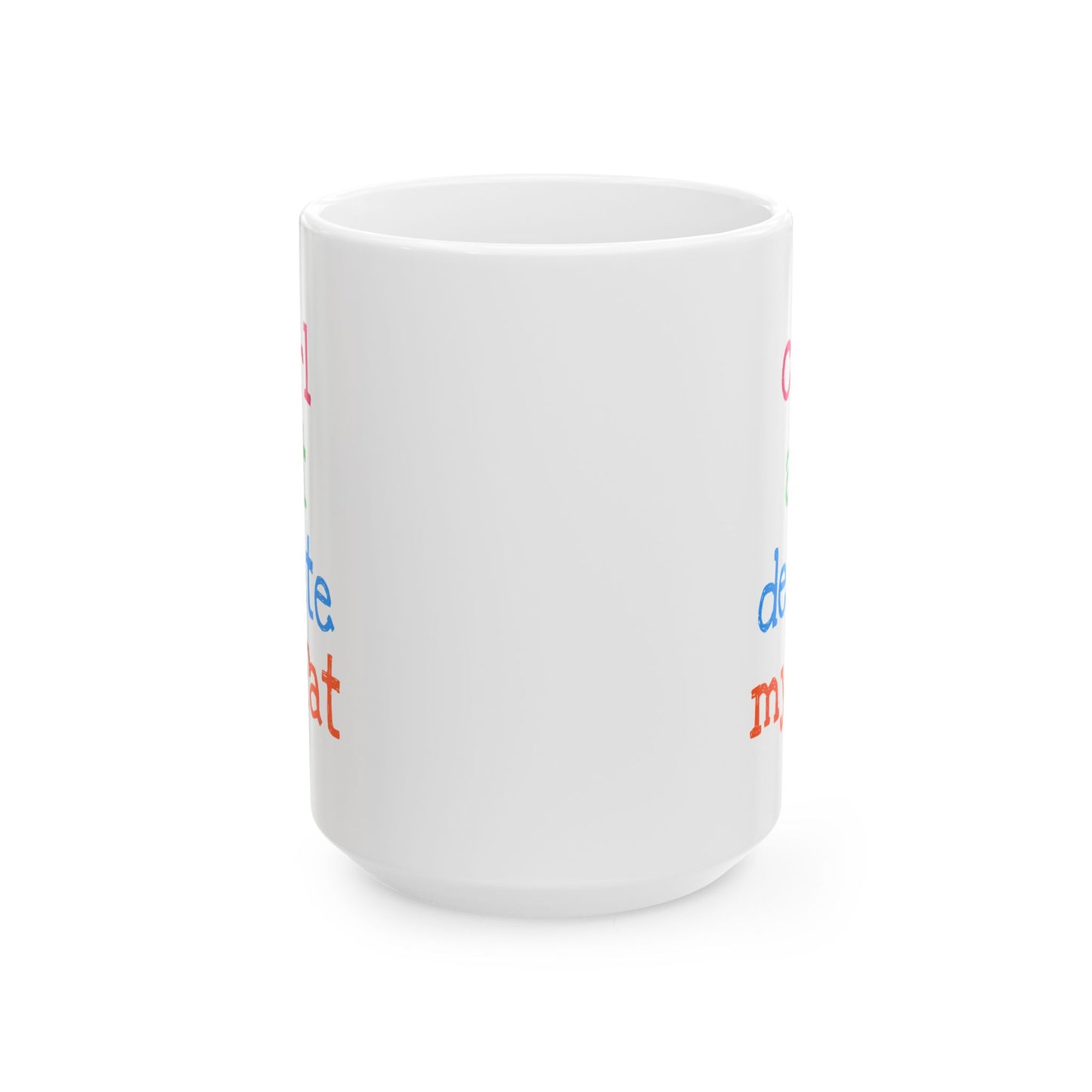 Humor Mug - Ctrl Alt Delete My Fat