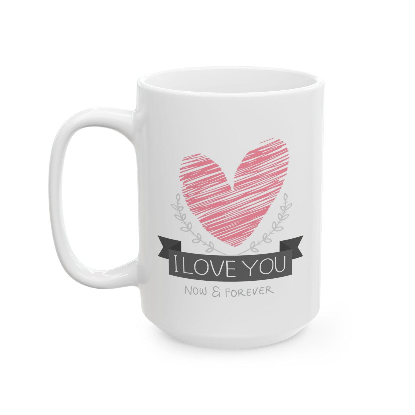 Anniversary Mug - I Love You Now & Forever!