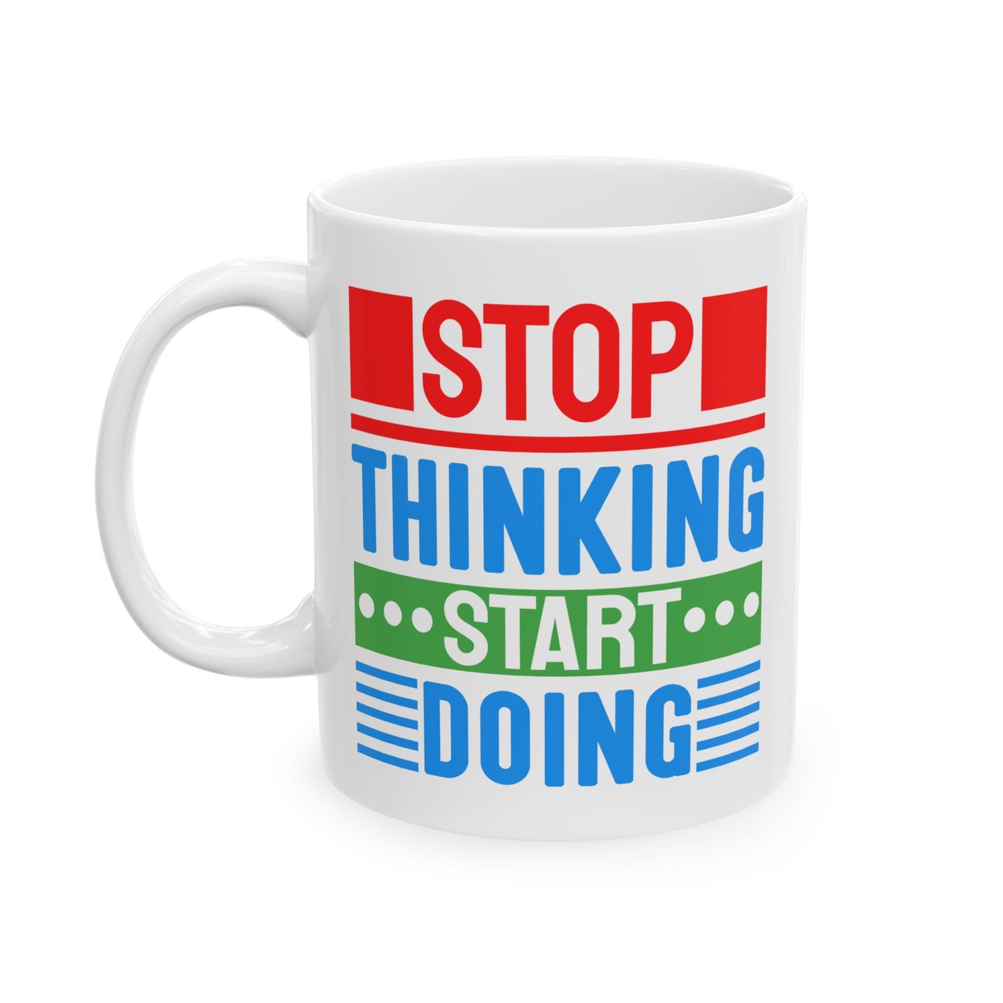 Motivation Mug - Stop Thinking Start Doing