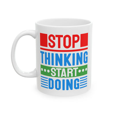 Motivation Mug - Stop Thinking Start Doing