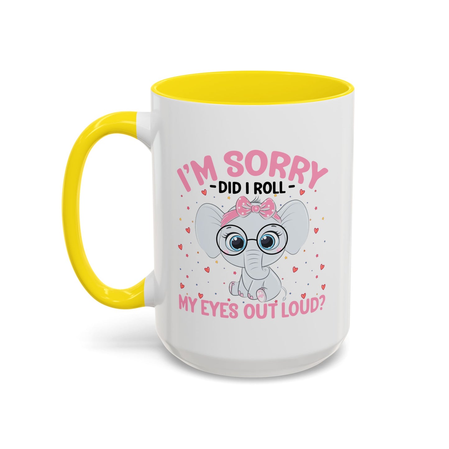 Humor Mug - I'm Sorry Did I Roll My Eyes Out loud?