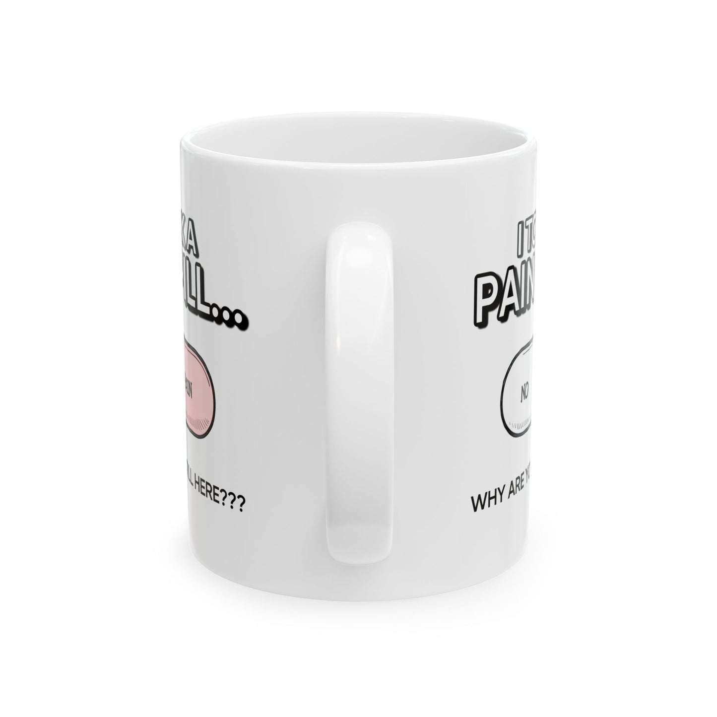 Humor Mug - I Took a Pain Pill