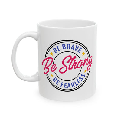 Motivation Mug - Be Strong Be Brave Be Fearless