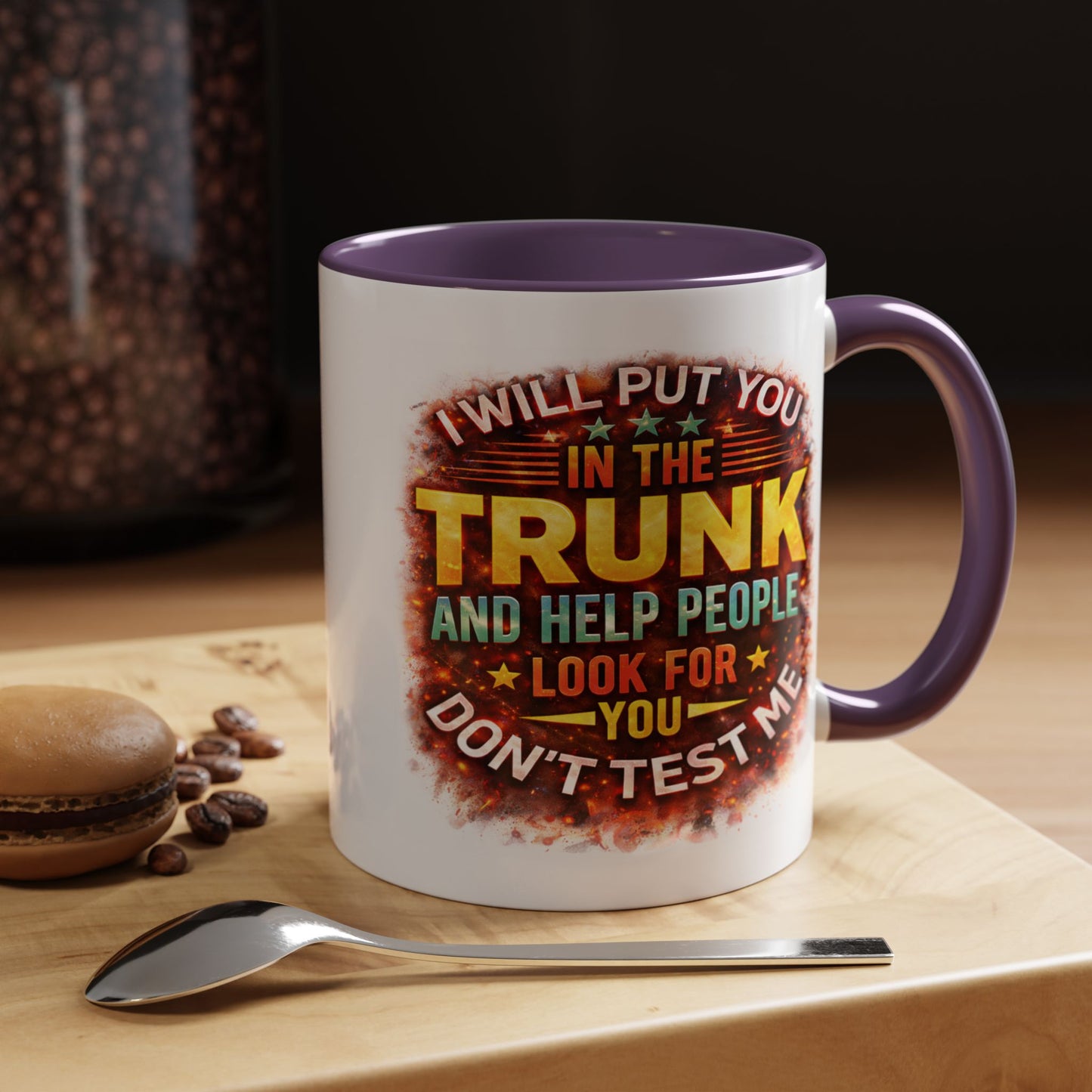 Humor Mug - I Will Put You In The Trunk