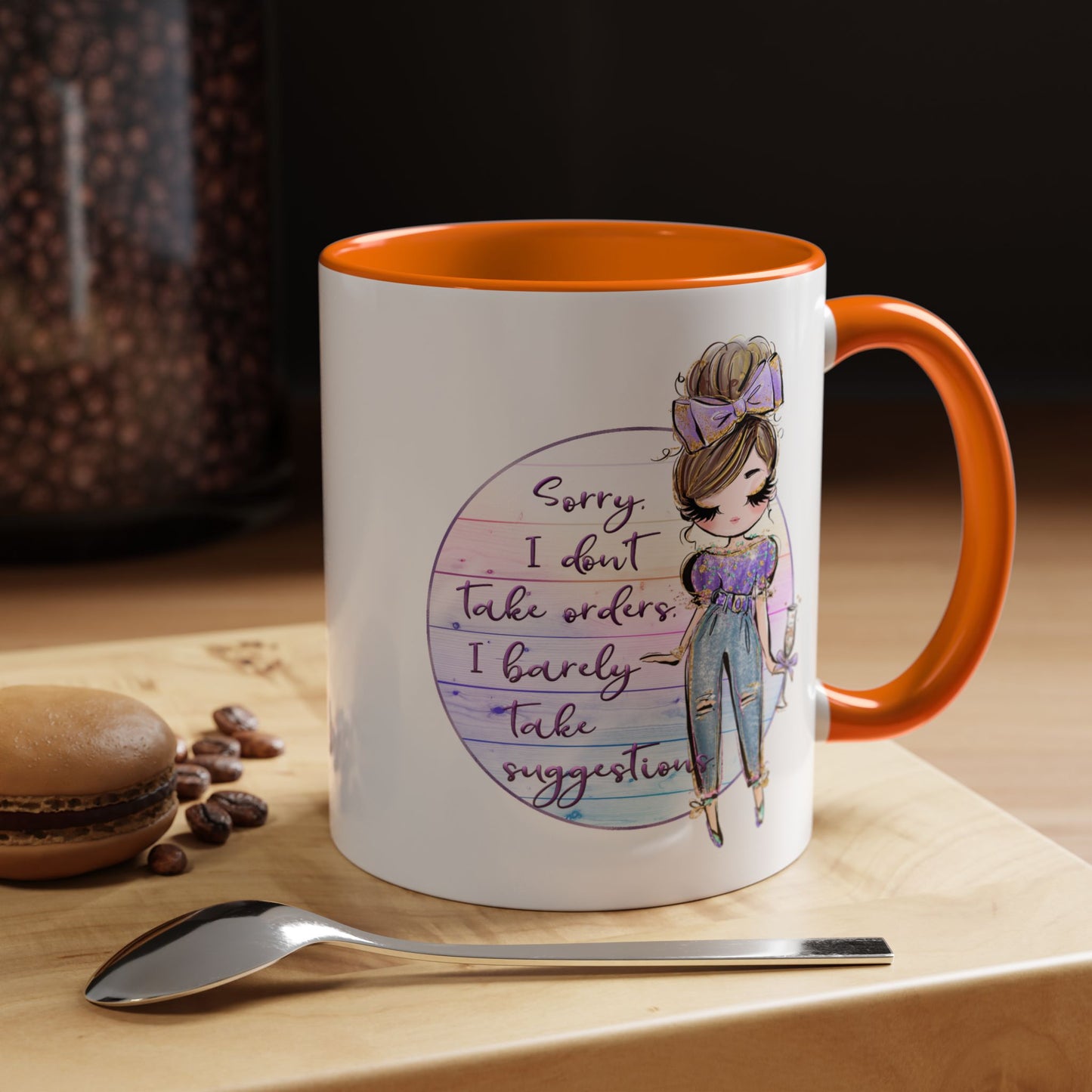 Humor Mug - Sorry I Don't Take Orders