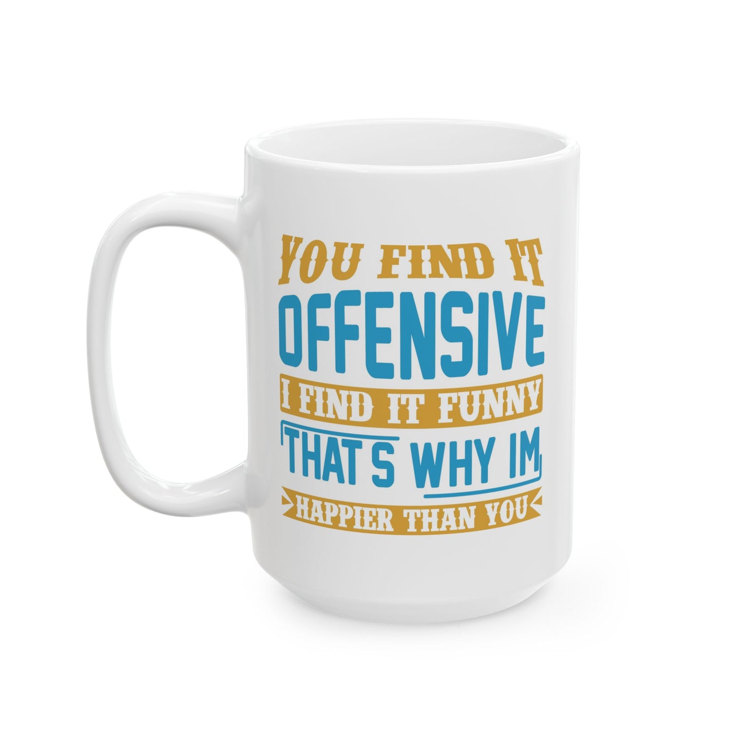 Adult Mug - You Find It offensive I Find It Funny
