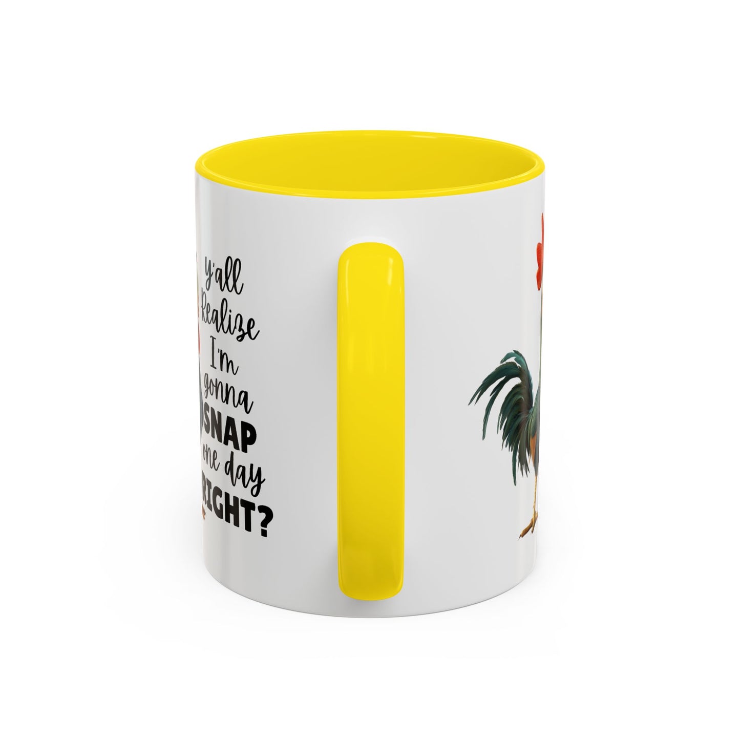 Humor Mug - Y'all Realize I'm Gonna Snap One Day Right