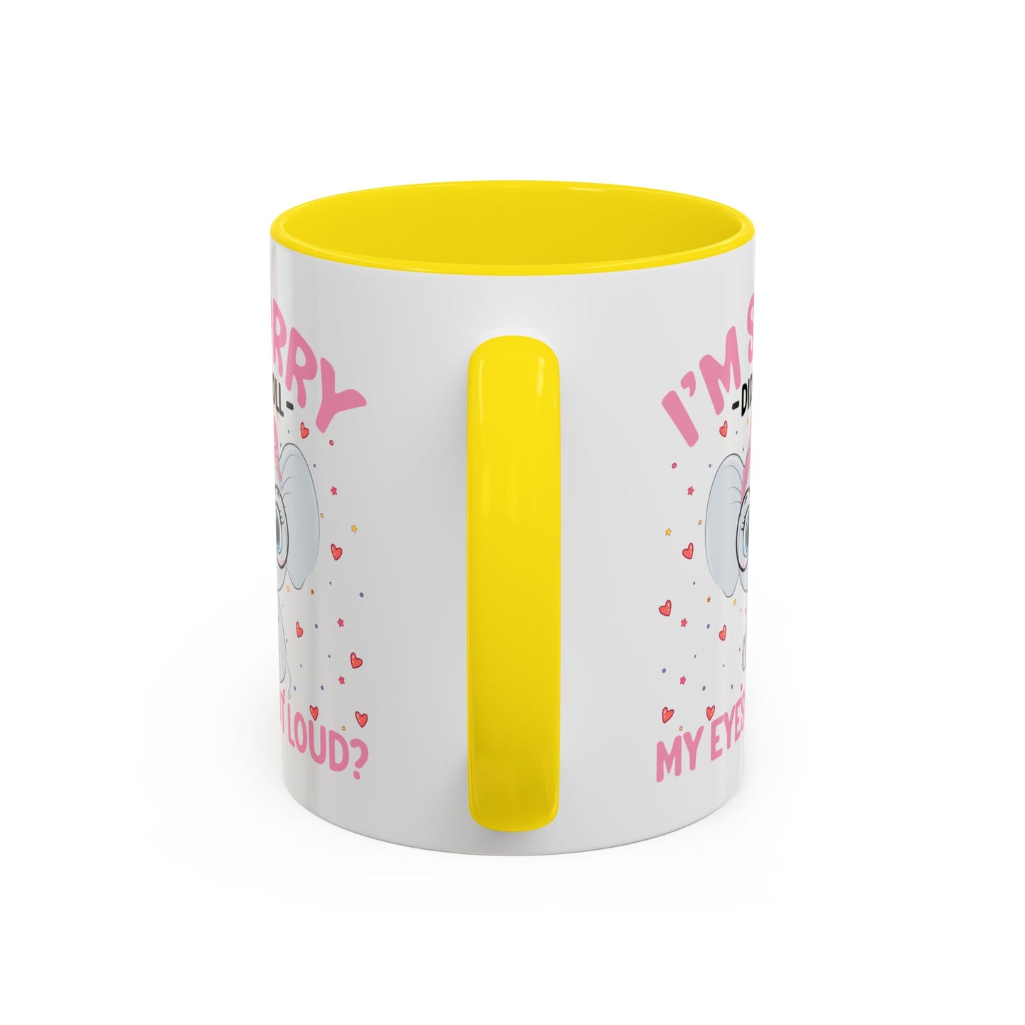Humor Mug - I'm Sorry Did I Roll My Eyes Out loud?