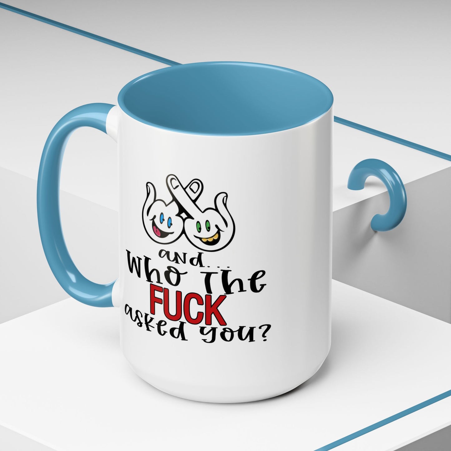 Adult Mug - And Who The Fuck Asked You