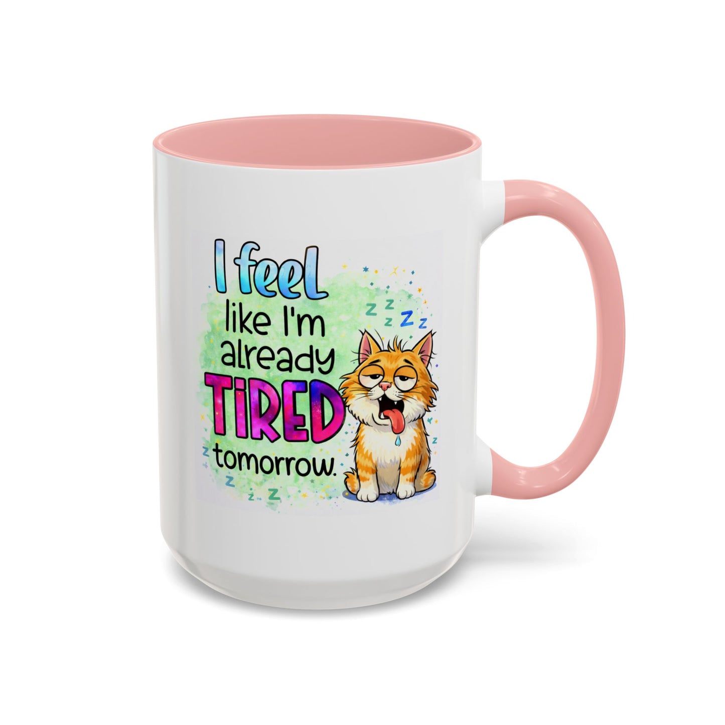 Humor Mug - I Feel Like I'm Already Tired Tomorrow