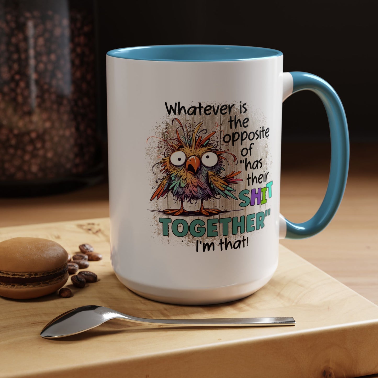 Humor Mug - Whatever Is The Opposite of Has Their Shit Together