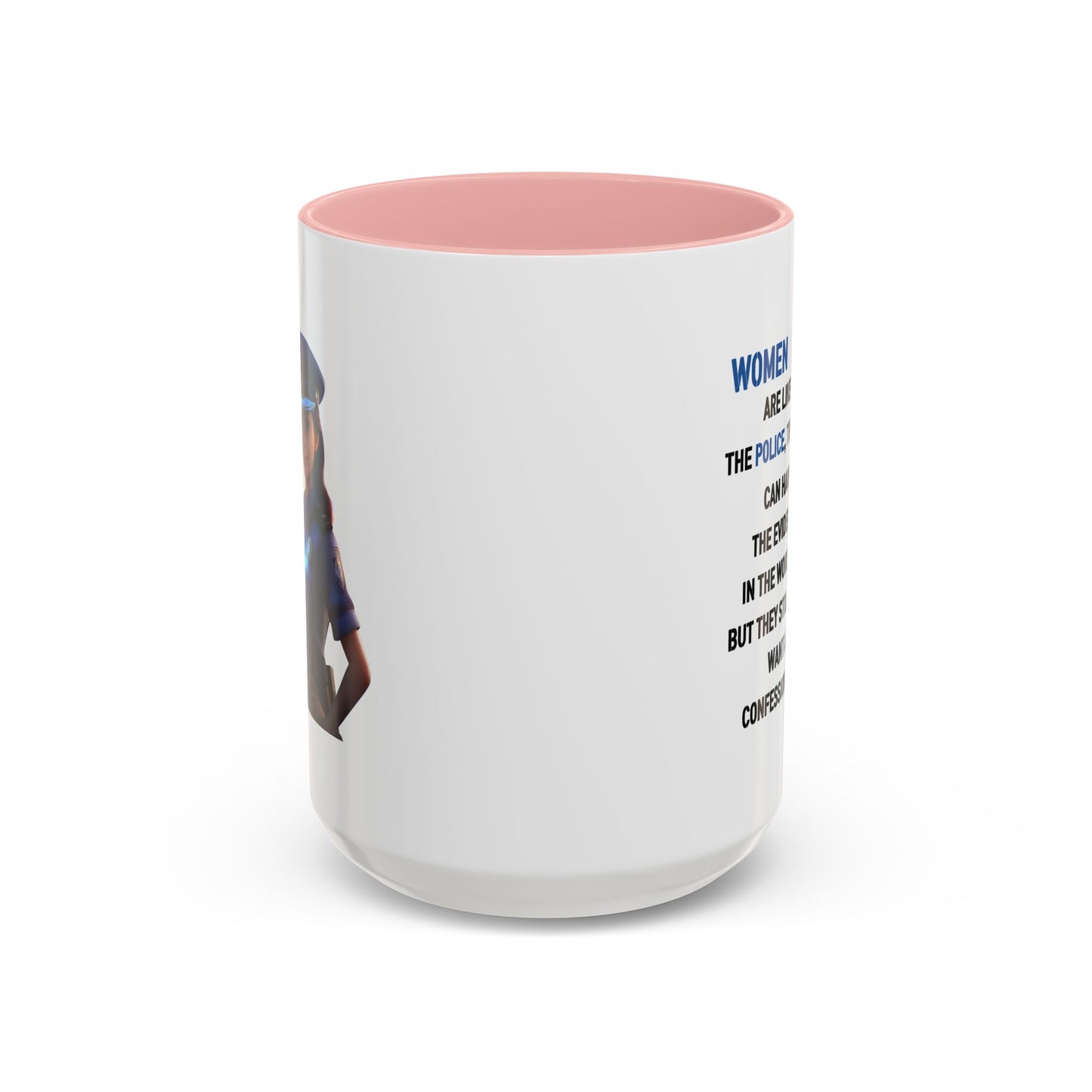 Humor Mug - Woman Are Like The Police