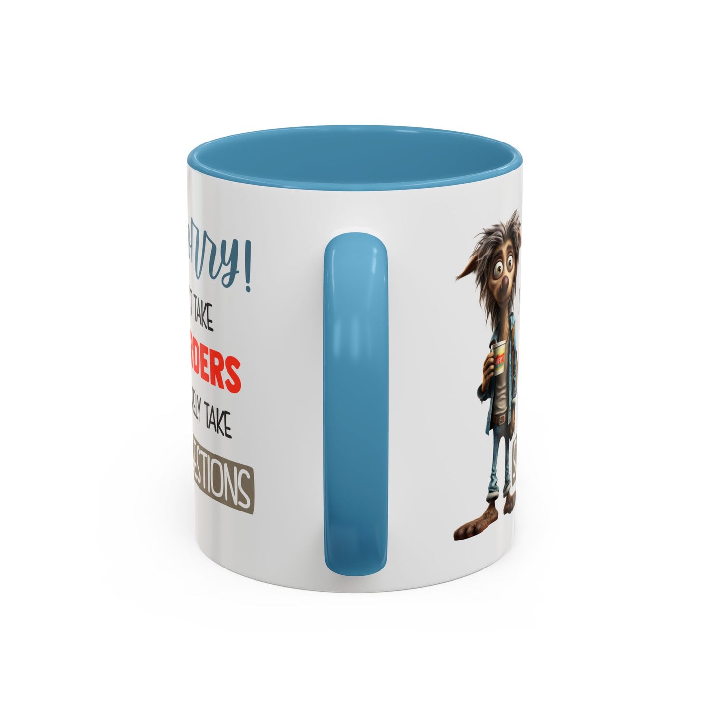 Humor Mug - Sorry I Don't Take Orders