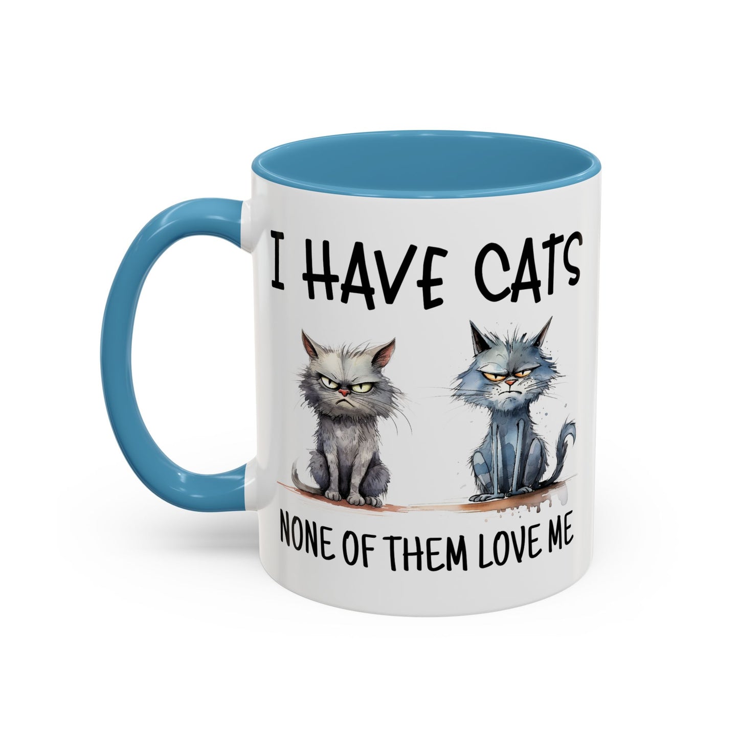 Humor Mug - I Have Cats None of Them Love Me