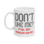 Adult Mug - Don't Like Me?