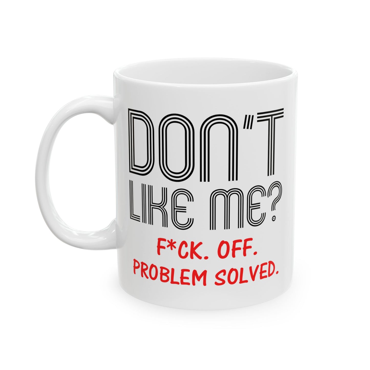 Adult Mug - Don't Like Me?