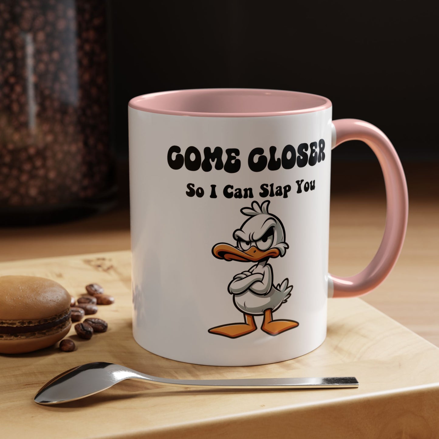 Humor Mug - Come Closer So I Can Slap You