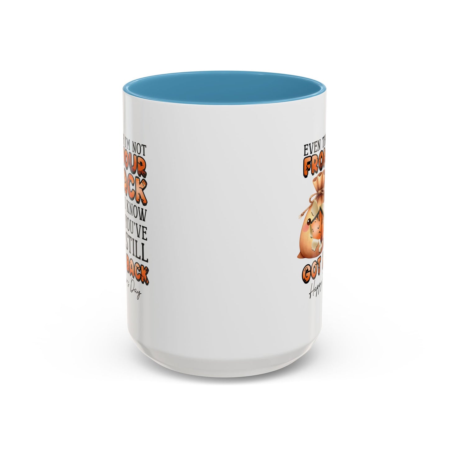 Father's Day Mug - Even Though I'm Not