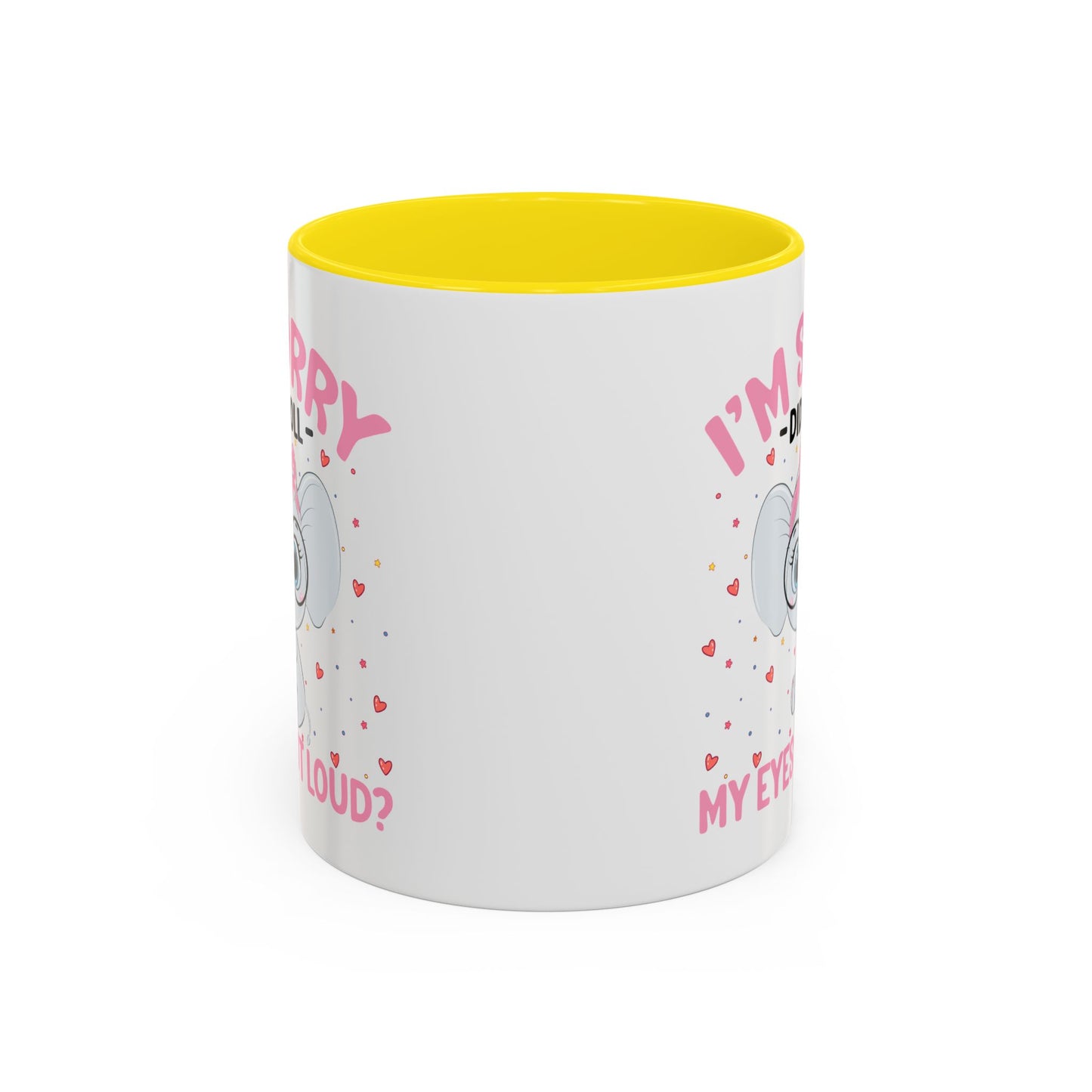 Humor Mug - I'm Sorry Did I Roll My Eyes Out loud?