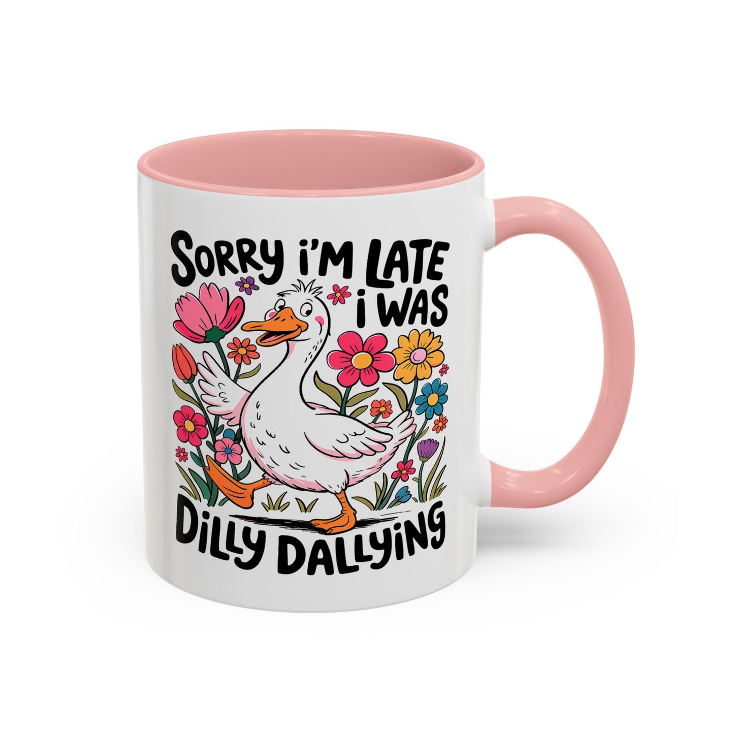Humor Mug - Sorry I'm Late I Was Dilly Dallying