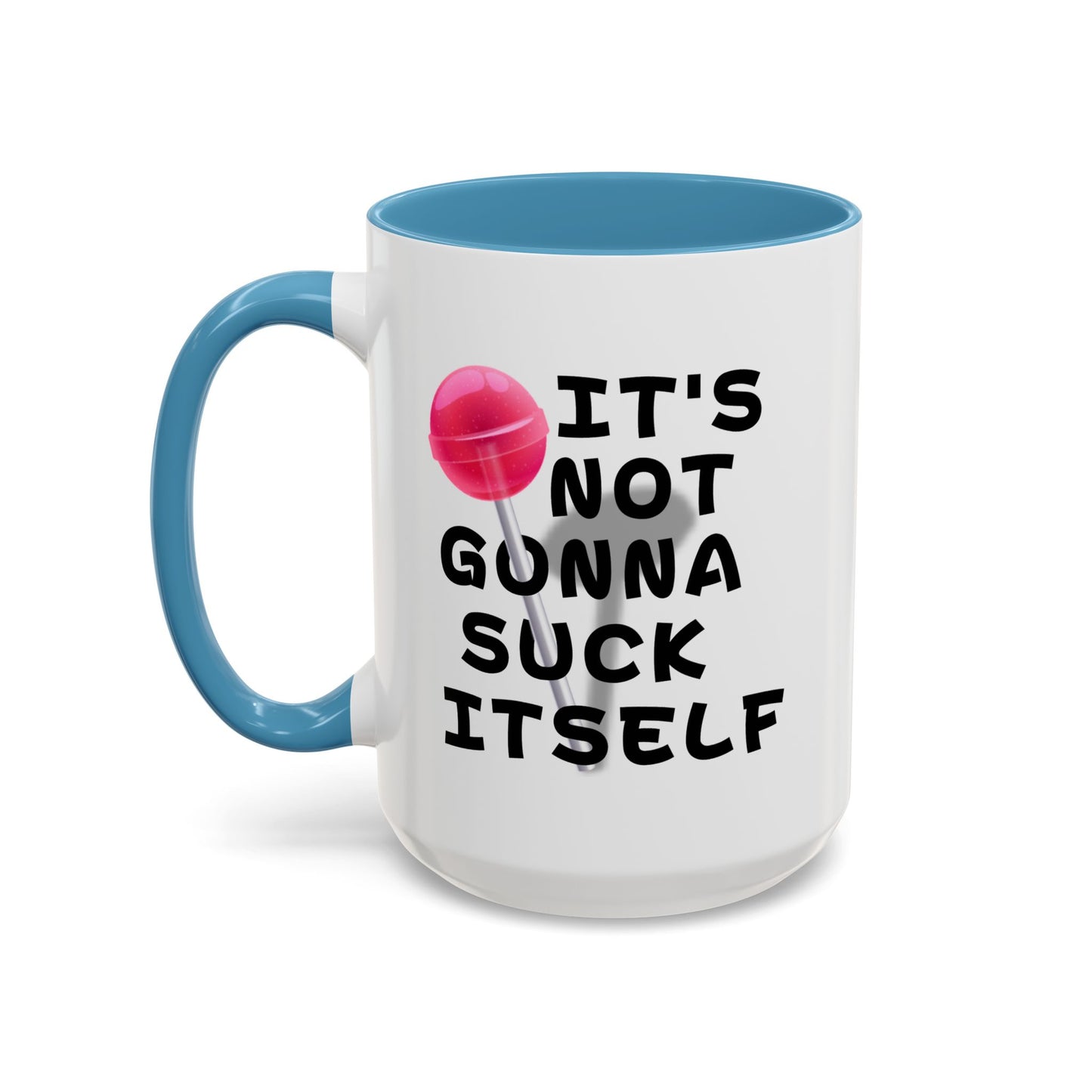 Adult Mug - It's Not Gonna Suck Itself