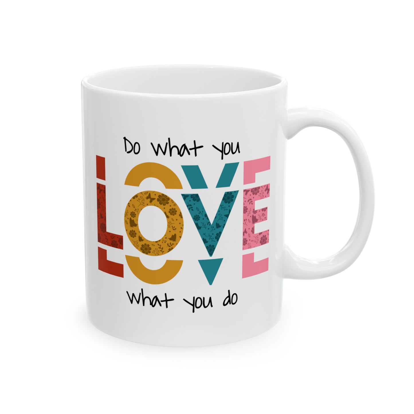 Motivation Mug - Do What you Love What You Do Big Love
