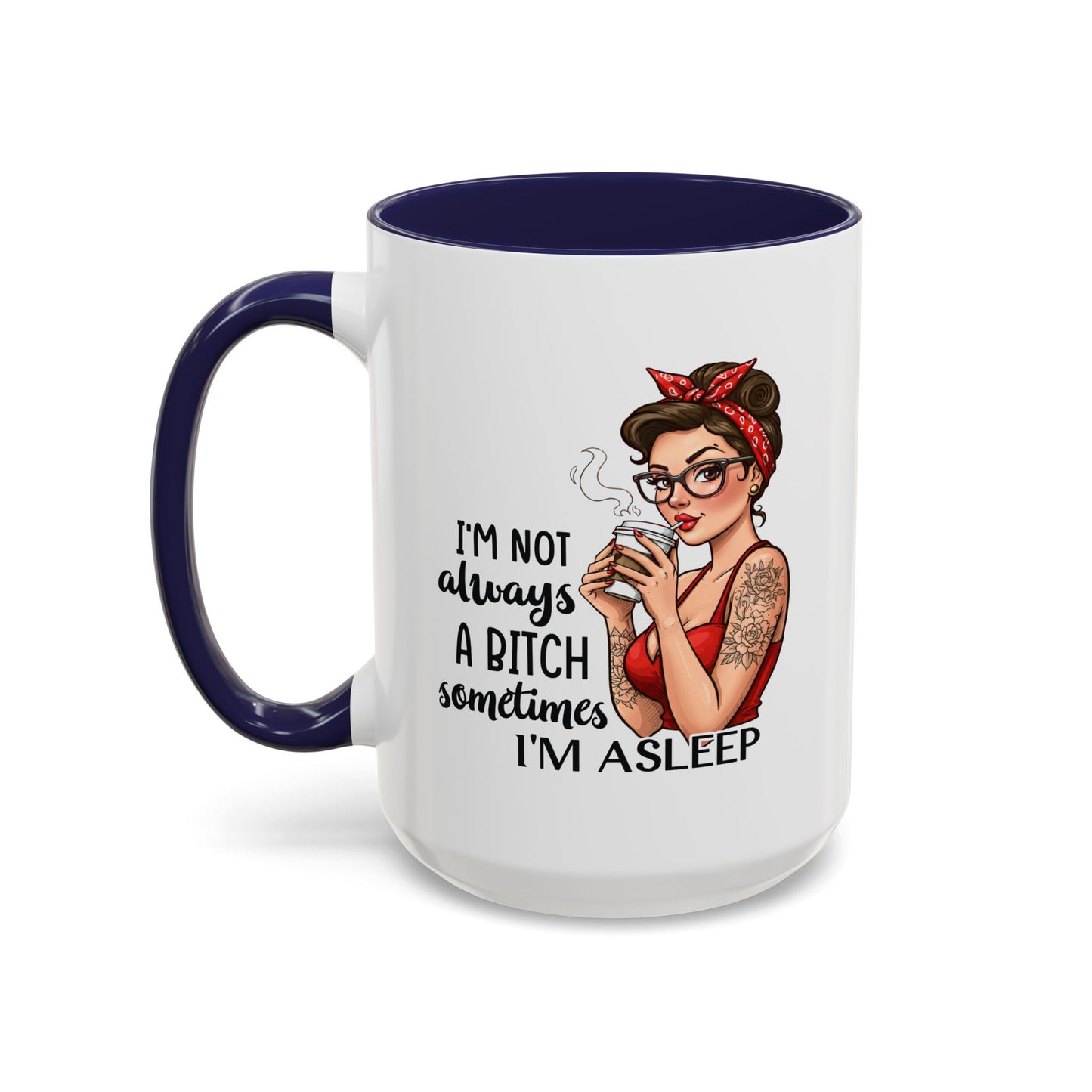 Humor Mug - I'm Not Always a Bitch