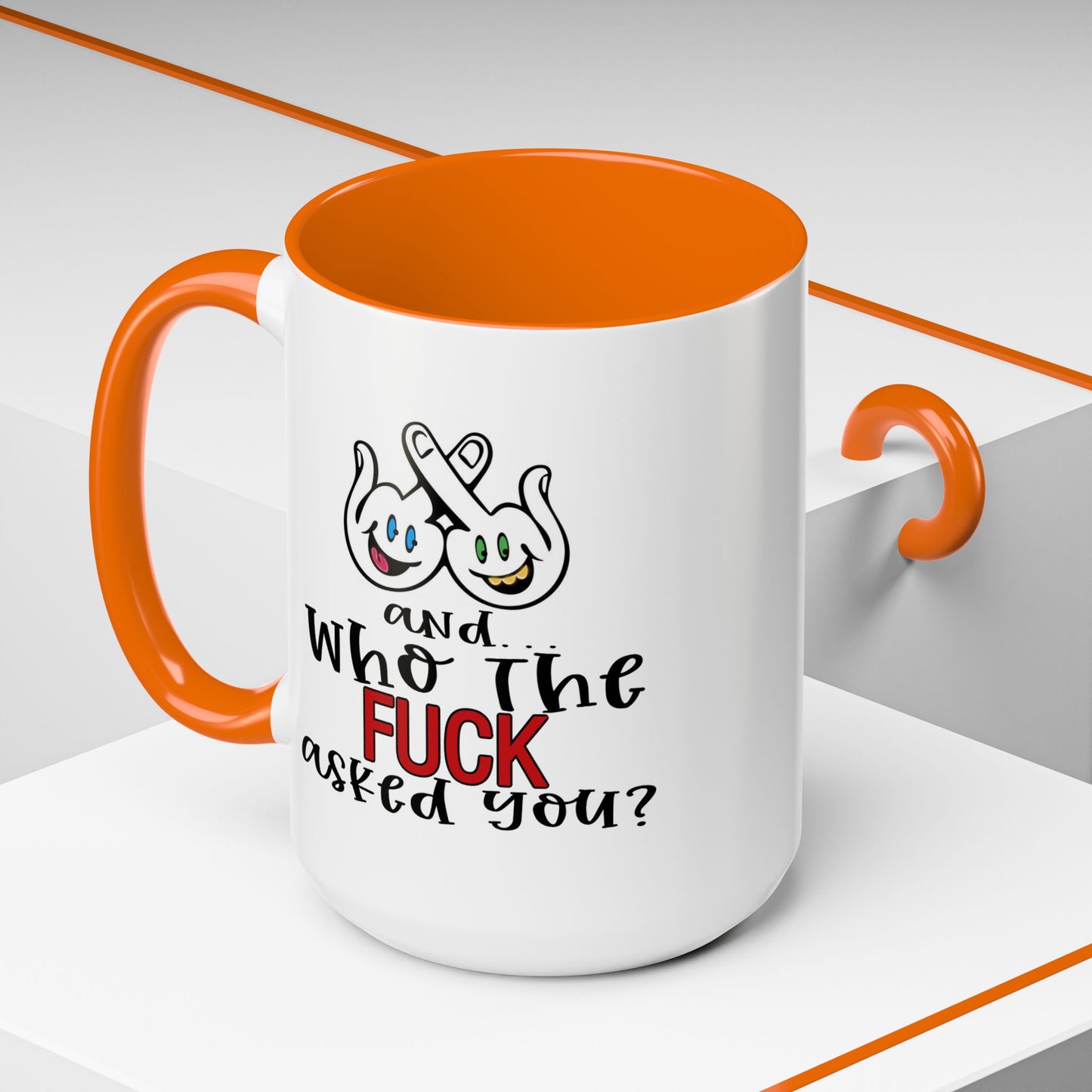 Adult Mug - And Who The Fuck Asked You