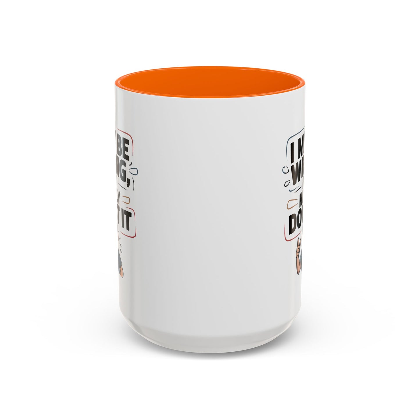 Humor Mug - I May Be Wrong But I Highly Doubt It