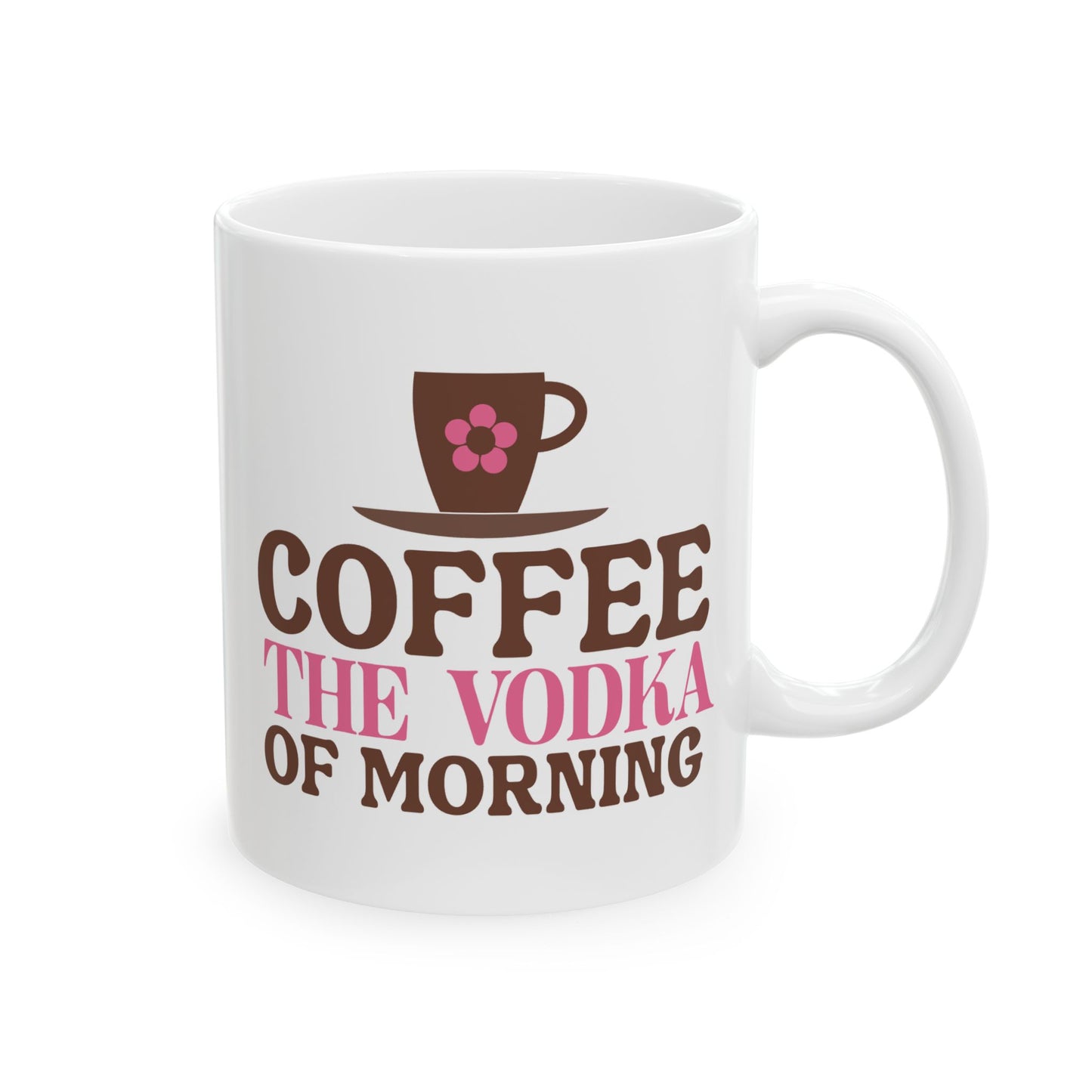 Humor Mug - Coffee the Vodka of Morning