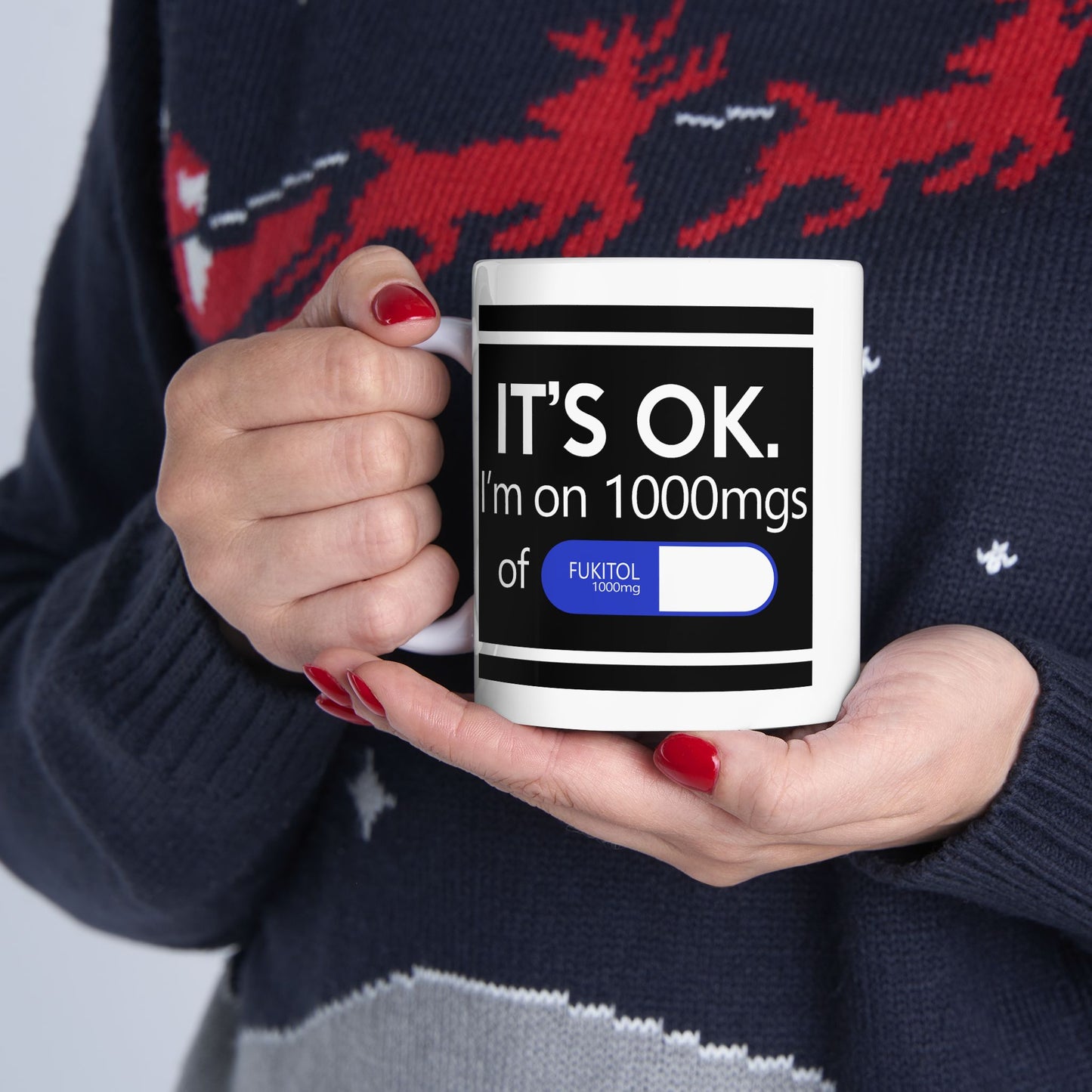 Humor Mug - It's Ok I'm On 1000mgs of Fukitol