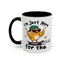 Humor Mug - I'm Just Here For The Chicks