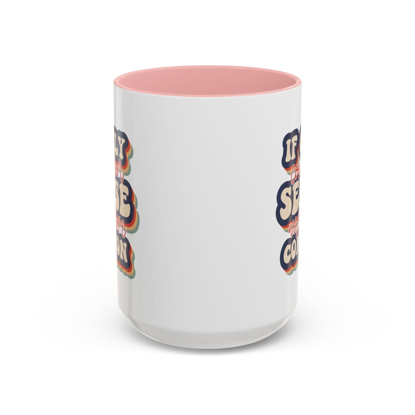 Humor Mug - If Only Common Sense Was More Common