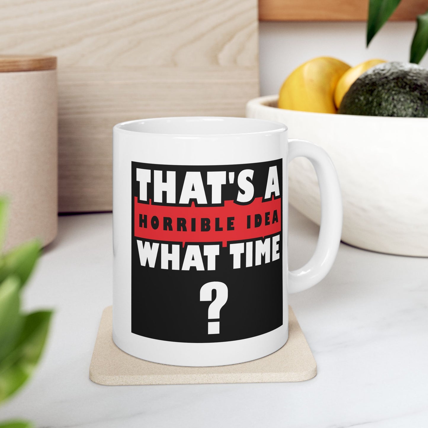 Humor Mug - That's a Horrible Idea