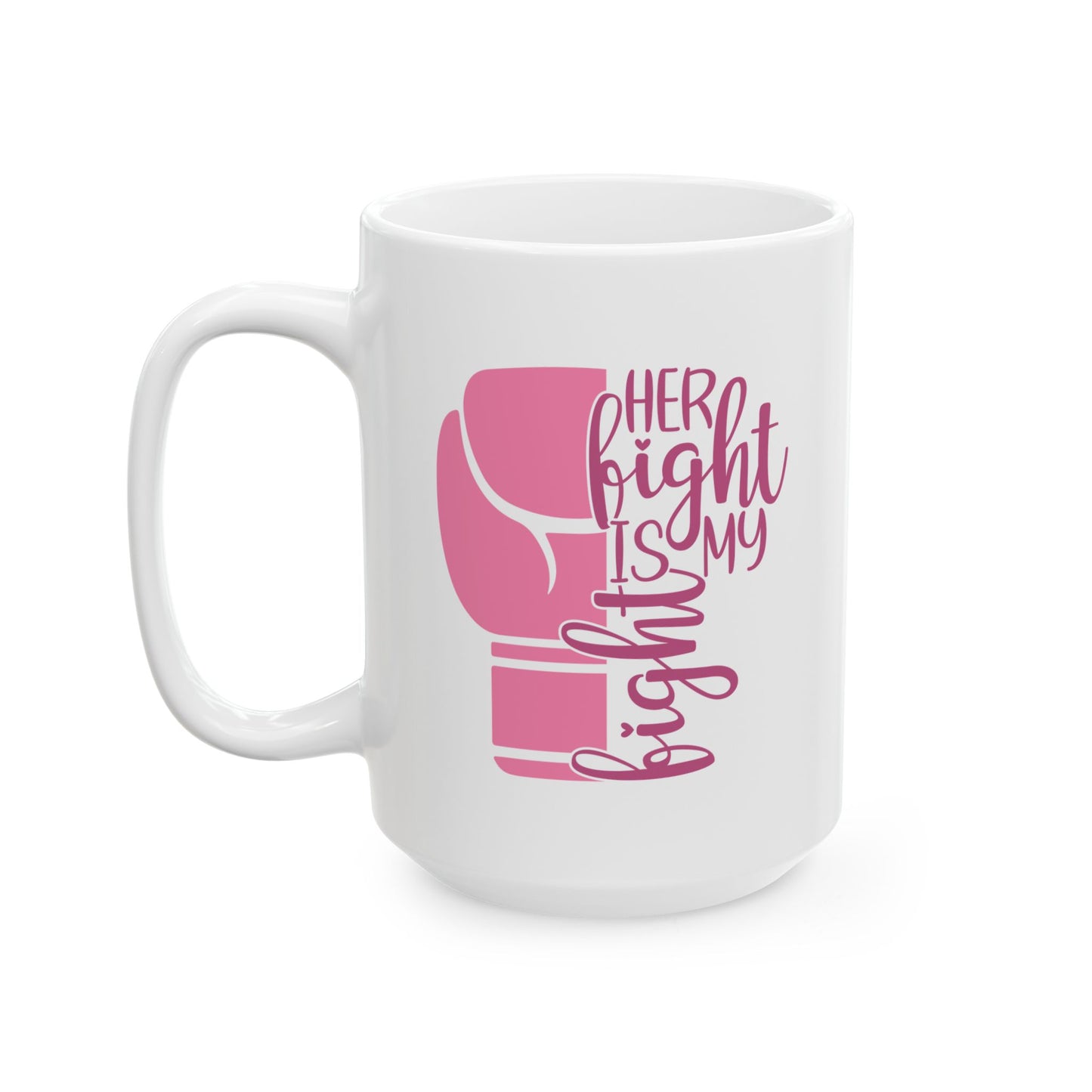 Support Mug - Her Fight Is My Fight