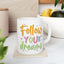 Motivation Mug - Follow Your Dreams