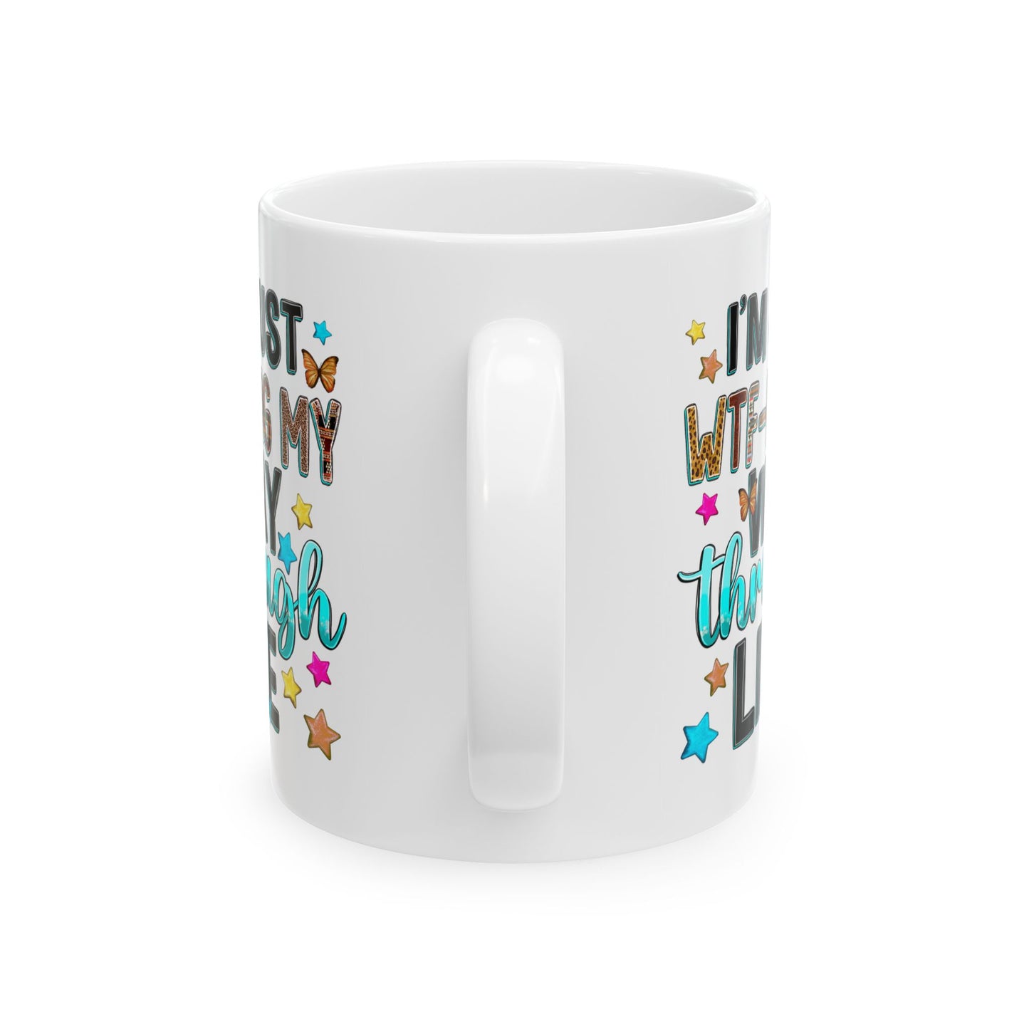 Humor Mug - I'm Just WTF-ing My Way Through Life