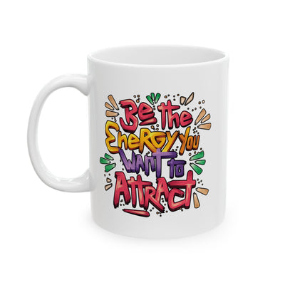 Motivation Mug - Be The Energy You Want To Attract