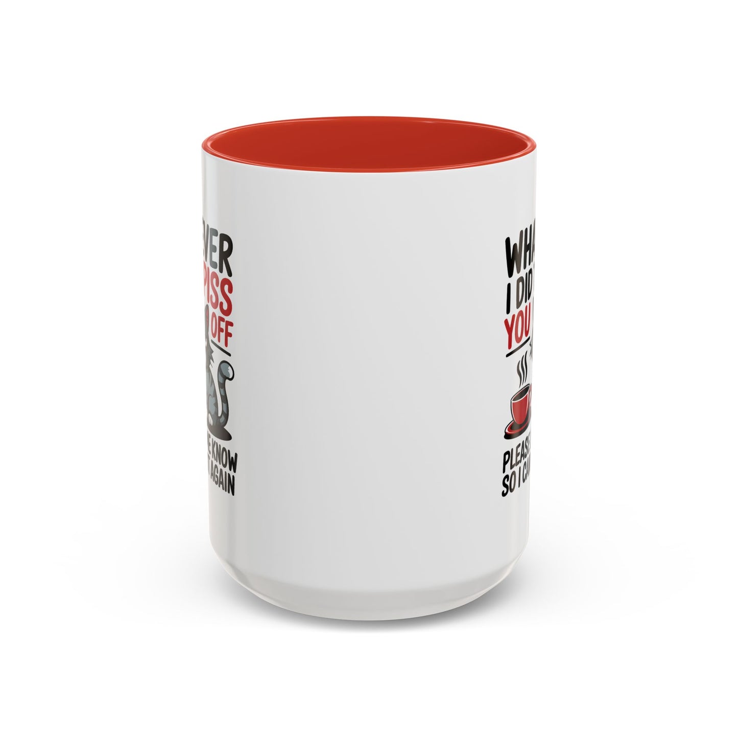 Humor Mug - Whatever I Did to Piss You Off