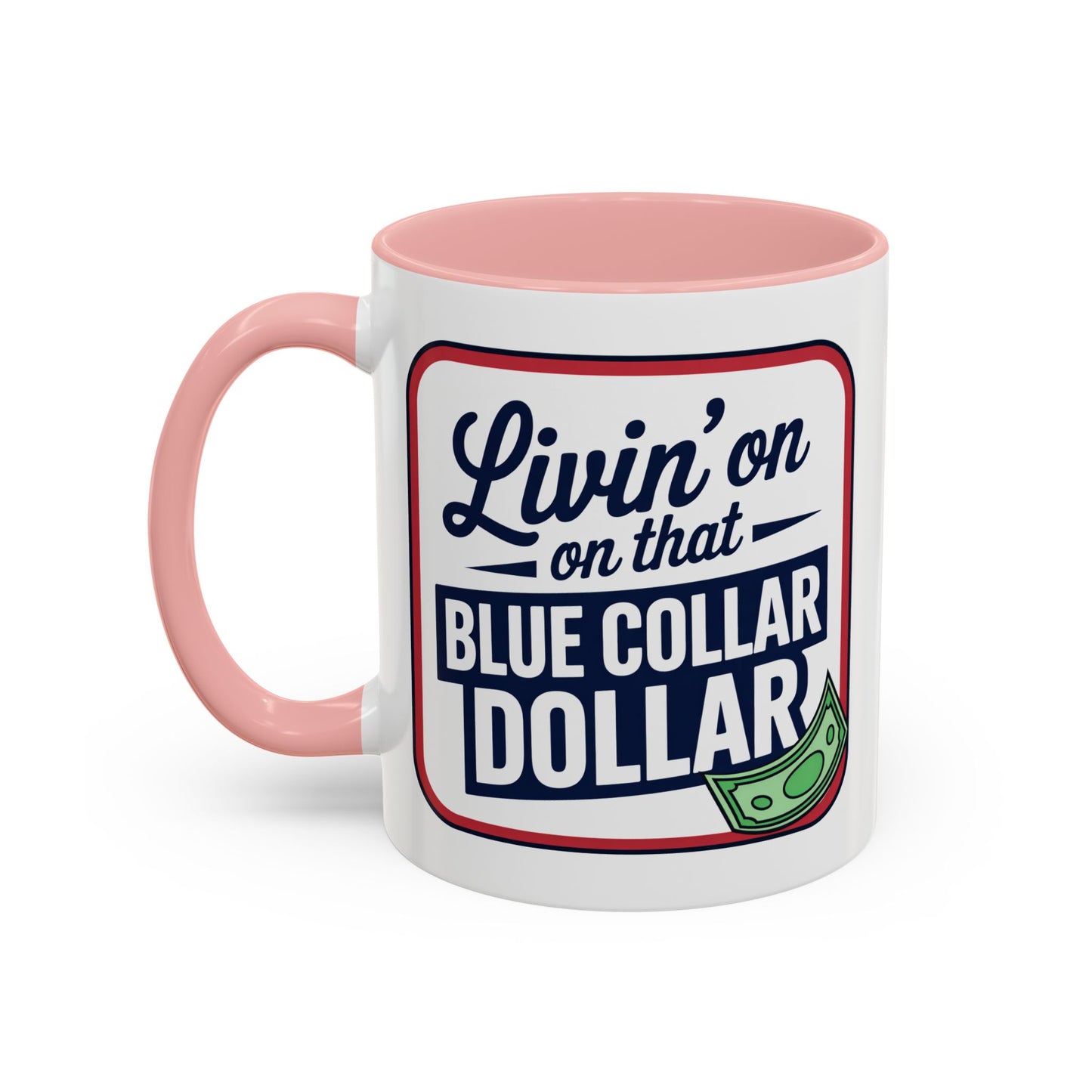 Humor Mug - Living on That Blue Collar Dollar