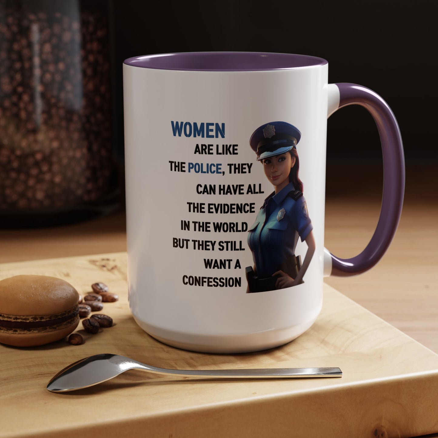 Humor Mug - Woman Are Like The Police