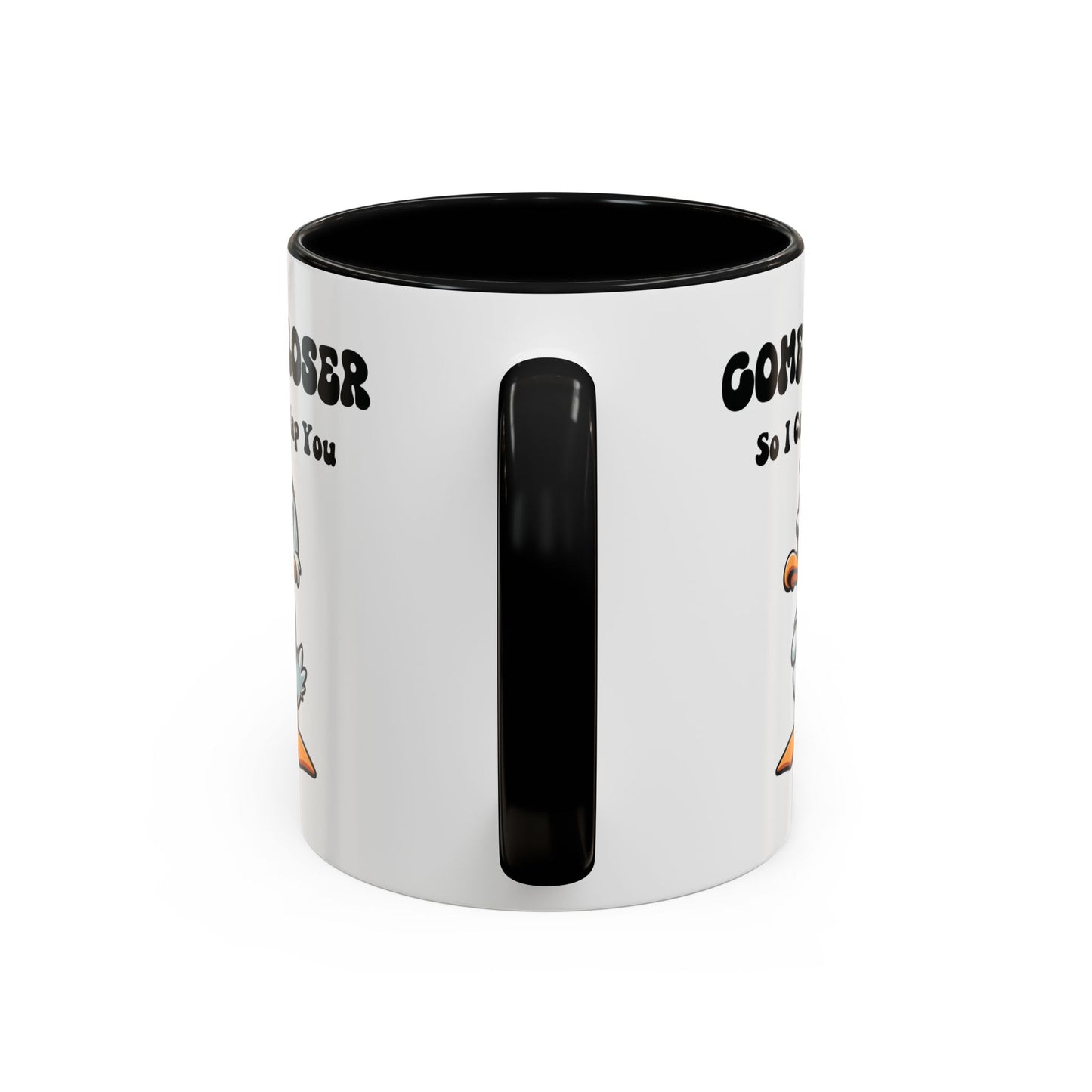 Humor Mug - Come Closer So I Can Slap You