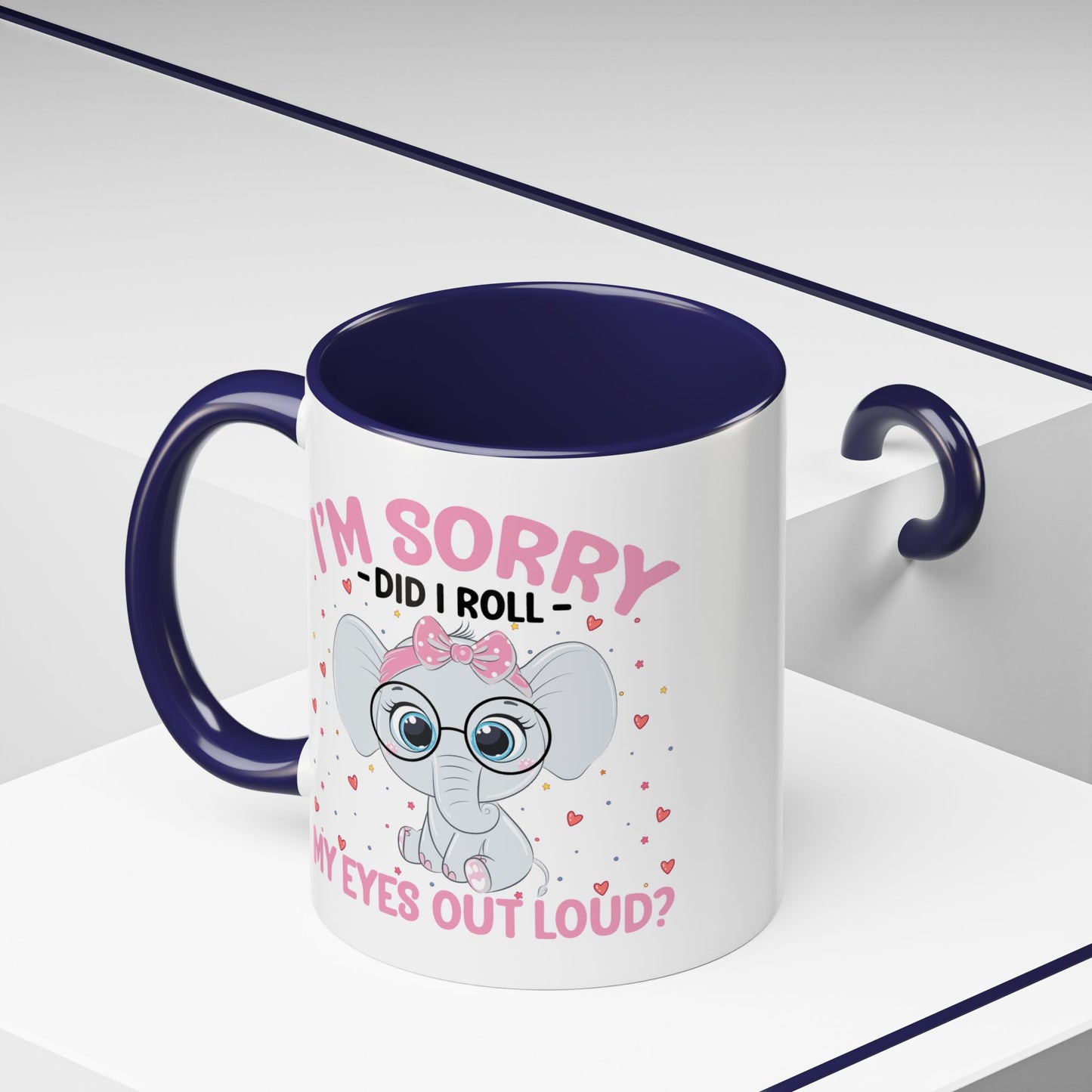 Humor Mug - I'm Sorry Did I Roll My Eyes Out loud?