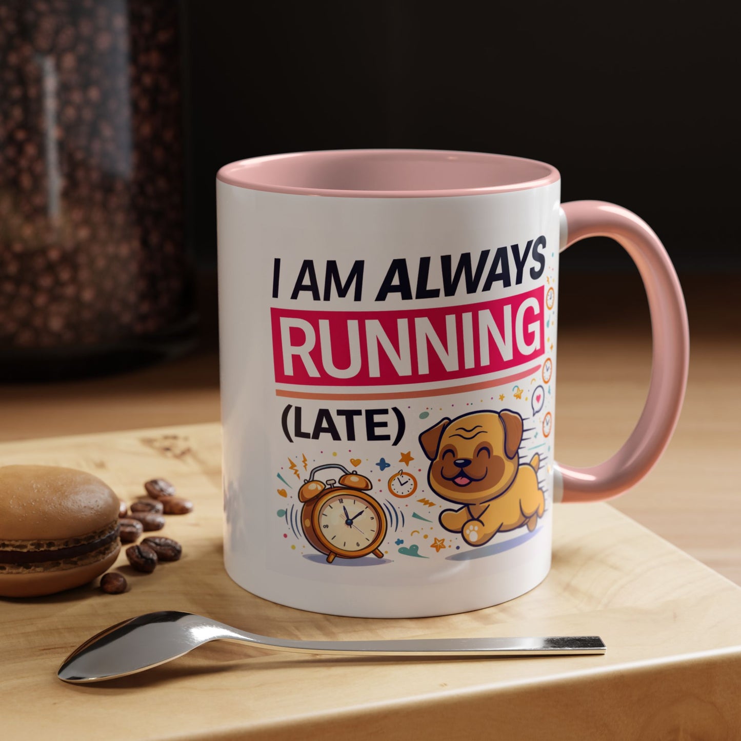 Humor Mug - I Am Always Running Late