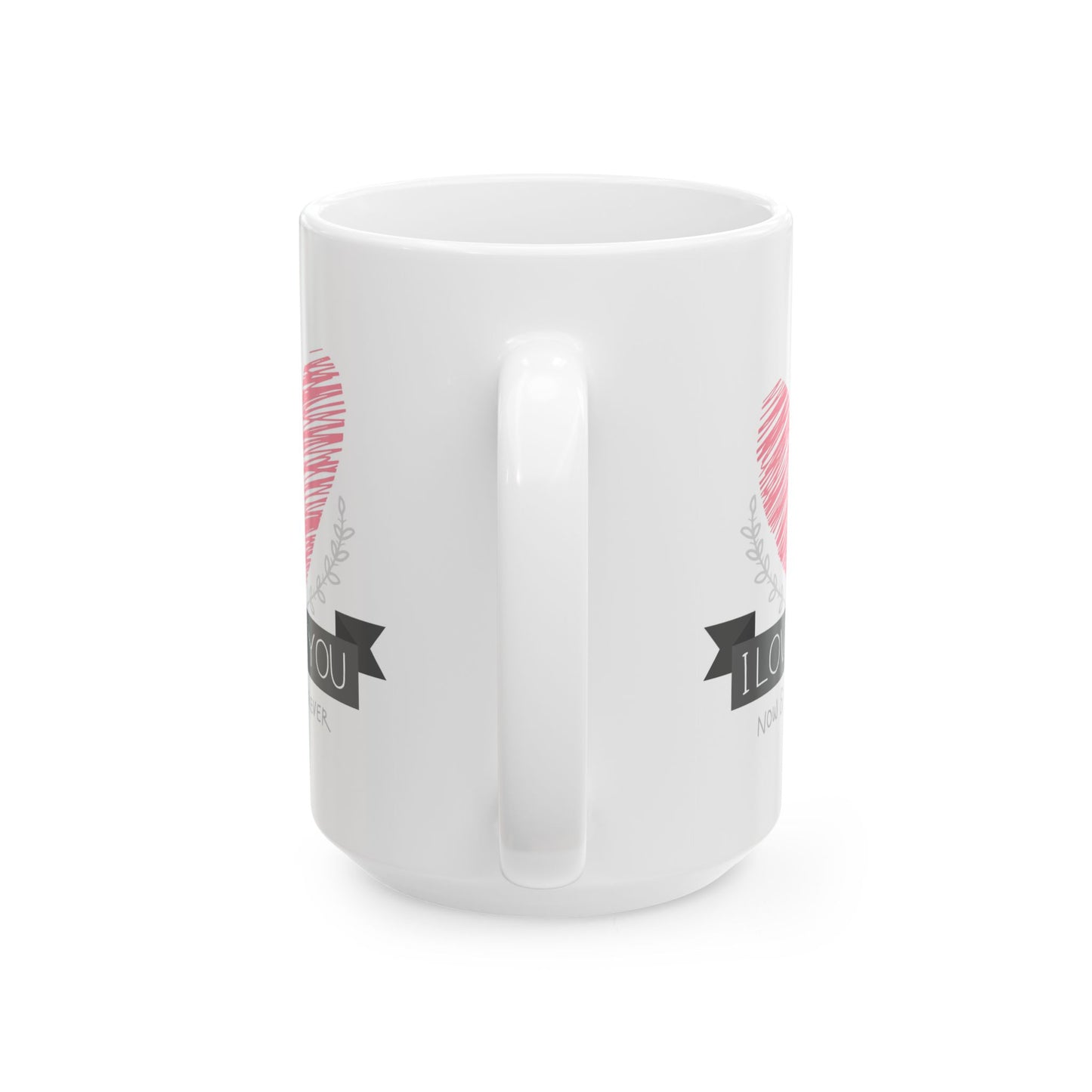 Valentine's Day Mug - I Love You Now